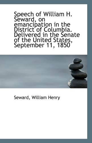 Cover for Seward William Henry · Speech of William H. Seward, on Emancipation in the District of Columbia. Delivered in the Senate of (Paperback Book) (2009)