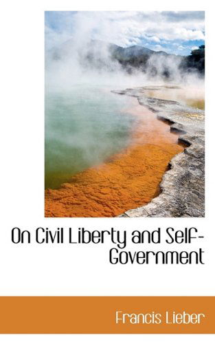 Cover for Francis Lieber · On Civil Liberty and Self-government (Paperback Book) (2009)