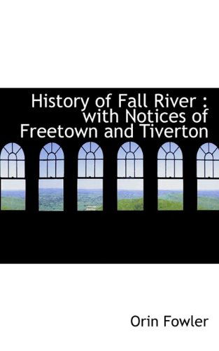 Cover for Orin Fowler · History of Fall River: With Notices of Freetown and Tiverton (Paperback Book) (2009)