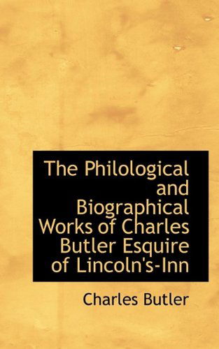 Cover for Charles Butler · The Philological and Biographical Works of Charles Butler Esquire of Lincoln's-Inn (Paperback Book) (2009)