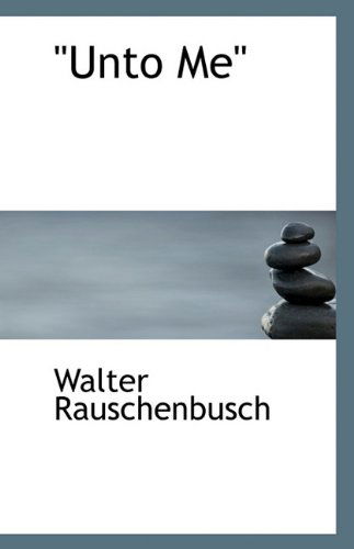 Cover for Walter Rauschenbusch · &quot;Unto Me&quot; (Paperback Book) (2009)