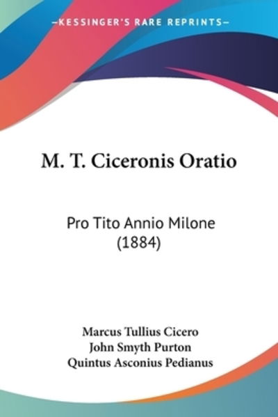 M. T. Ciceronis Oratio - Marcus Tullius Cicero - Books - Kessinger Publishing - 9781120321374 - October 15, 2009
