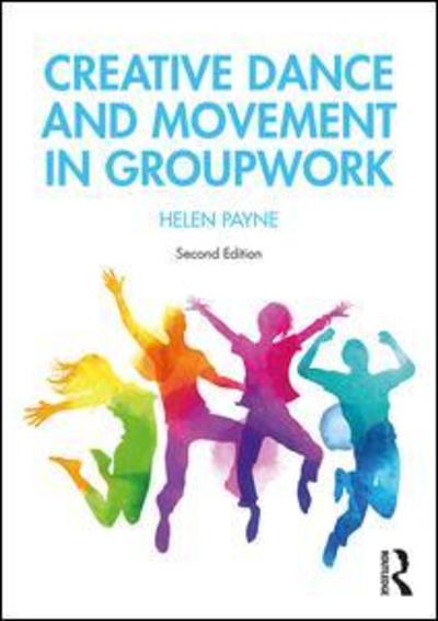 Cover for Payne, Helen (Professor, University of Hertfordshire, UK) · Creative Dance and Movement in Groupwork (Paperback Book) (2019)