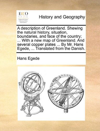 Cover for Hans Egede · A Description of Greenland. Shewing the Natural History, Situation, Boundaries, and Face of the Country; ... with a New Map of Greenland. and Several ... Hans Egede, ... Translated from the Danish. (Paperback Book) (2010)