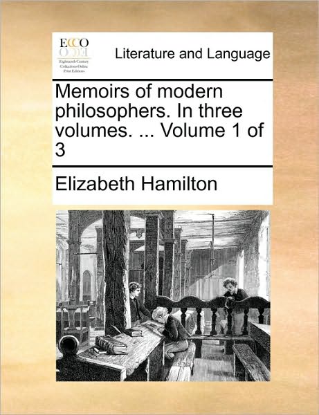 Cover for Elizabeth Hamilton · Memoirs of Modern Philosophers. in Three Volumes. ... Volume 1 of 3 (Paperback Book) (2010)