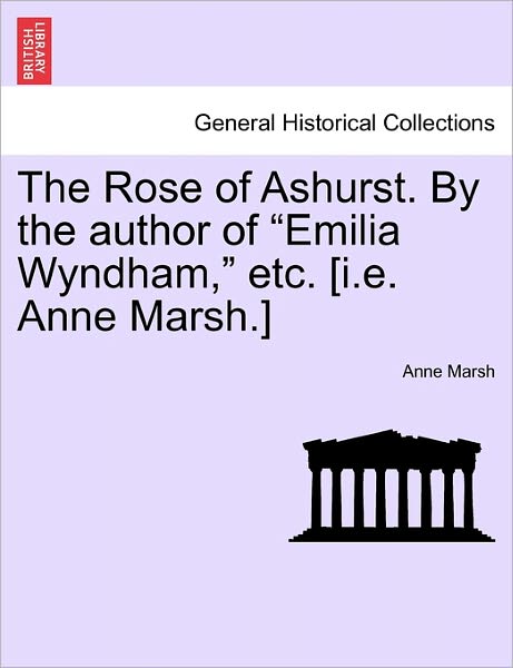 Cover for Anne Marsh · The Rose of Ashurst. by the Author of (Paperback Book) (2011)