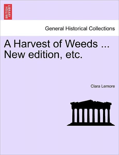 Cover for Clara Lemore · A Harvest of Weeds ... New Edition, Etc. (Paperback Book) (2011)