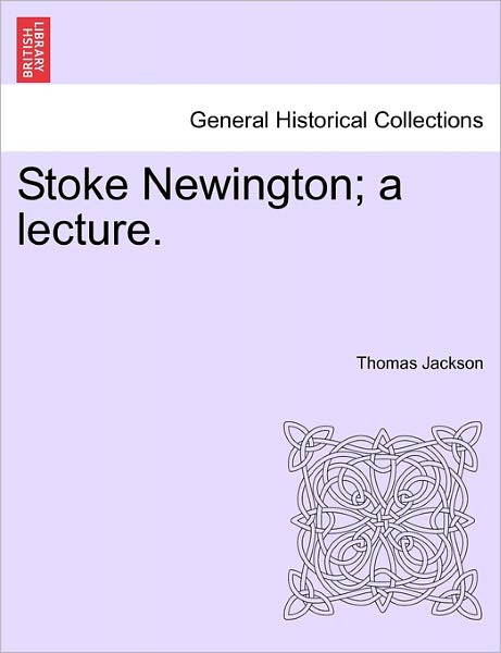 Cover for Thomas Jackson · Stoke Newington; a Lecture. (Paperback Book) (2011)