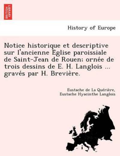 Cover for Eustache De La Qu Ri Re · Notice Historique et Descriptive Sur L'ancienne E Glise Paroissiale De Saint-jean De Rouen; Orne E De Trois Dessins De E. H. Langlois ... Grave S Par (Paperback Book) (2011)