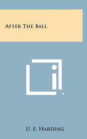 Cover for U E Harding · After the Ball (Hardcover bog) (2013)