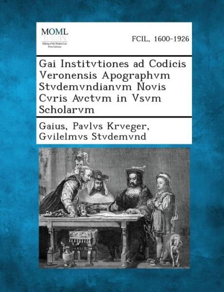 Cover for Gaius · Gai Institvtiones Ad Codicis Veronensis Apographvm Stvdemvndianvm Novis Cvris Avctvm in Vsvm Scholarvm (Paperback Book) (2013)