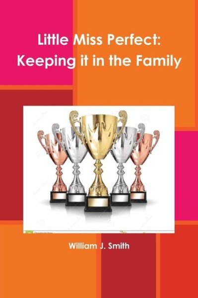 Cover for William J. Smith · Little Miss Perfect: Keeping it in the Family (Paperback Book) (2015)