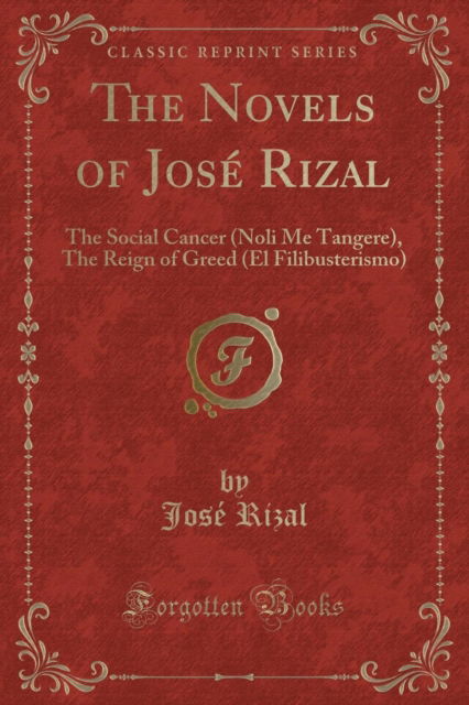 Cover for Jose Rizal · The Novels of Jose Rizal : The Social Cancer (Noli Me Tangere), the Reign of Greed (El Filibusterismo) (Classic Reprint) (Paperback Book) (2018)