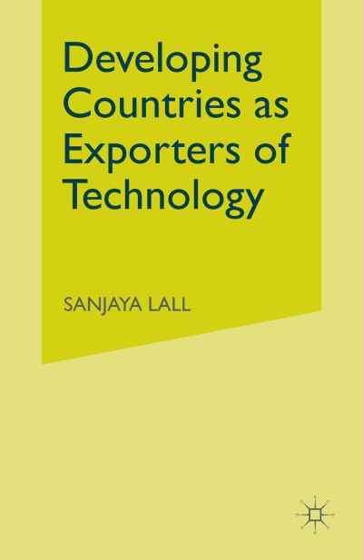 Cover for Sanjaya Lall · Developing Countries as Exporters of Technology: A First Look at the Indian Experience (Paperback Book) [1st ed. 1982 edition] (1982)