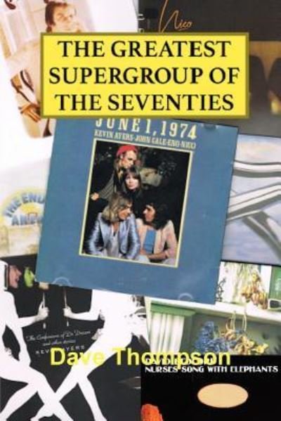 The Greatest Supergroup of the Seventies - Dave Thompson - Libros - Lulu.com - 9781387319374 - 24 de octubre de 2017