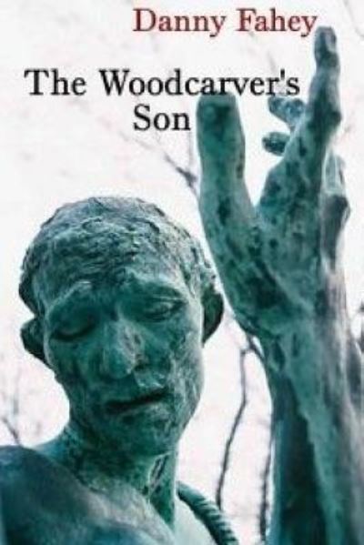 Cover for Danny Fahey · The Woodcarver's Son (Paperback Book) (2018)
