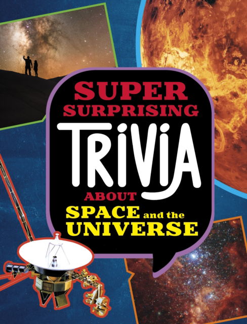 Super Surprising Trivia About Space and the Universe - Super Surprising Trivia You Can't Resist - Ailynn Collins - Books - Capstone Global Library Ltd - 9781398254374 - December 5, 2024