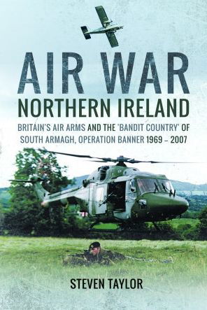 Cover for Steven Taylor · Air War Northern Ireland: Britain's Air Arms and the 'Bandit Country' of South Armagh, Operation Banner 1969-2007 (Paperback Bog) (2022)