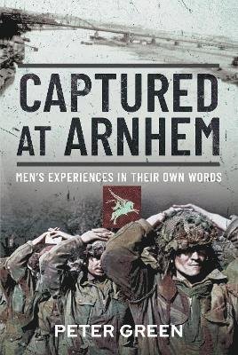 Cover for Peter Green · Captured at Arnhem: Men's Experiences in Their Own Words (Hardcover Book) (2022)