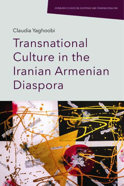 Cover for Claudia Yaghoobi · Transnational Culture in the Iranian Armenian Diaspora - Edinburgh Studies on Diasporas and Transnationalism (Hardcover Book) (2023)