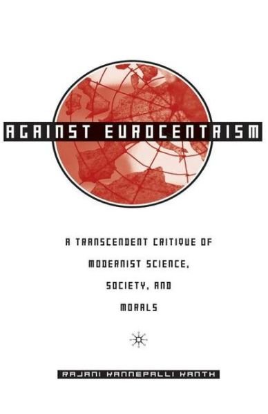 R. Kanth · Against Eurocentrism: A Transcendent Critique of Modernist Science, Society, and Morals (Hardcover Book) [2005 edition] (2005)