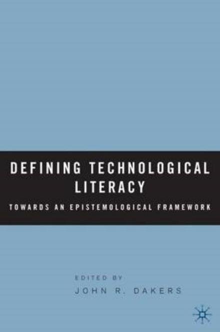 Cover for John R Dakers · Defining Technological Literacy: Towards an Epistemological Framework (Hardcover Book) (2006)