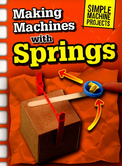 Cover for Chris Oxlade · Making Machines with Springs - Simple Machine Projects (Paperback Book) (2016)