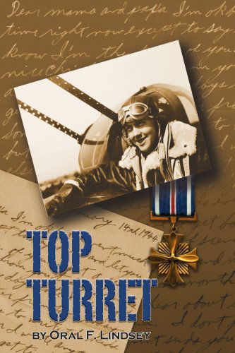 Cover for Oral F. Lindsey · Top Turret: Mission Adventures of a B17 Flight Engineer (Paperback Book) (2005)