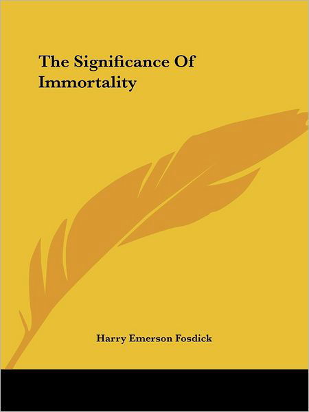 Cover for Harry Emerson Fosdick · The Significance of Immortality (Paperback Book) (2005)