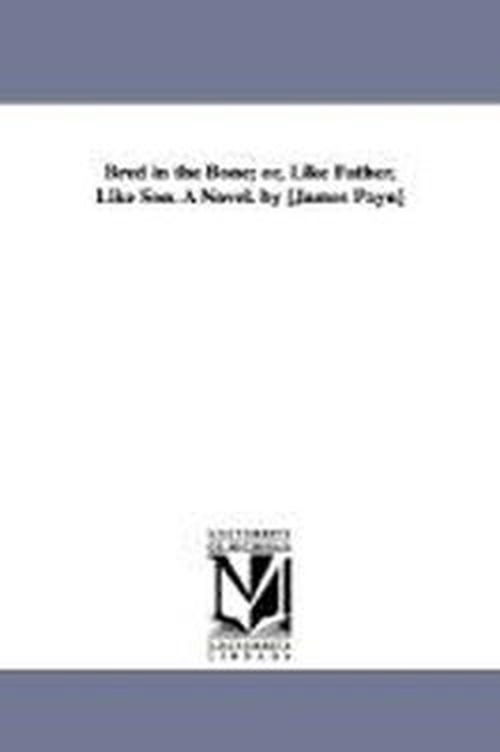 Cover for Michigan Historical Reprint Series · Bred in the Bone; Or, Like Father, Like Son. a Novel. by [james Payn] (Paperback Book) (2006)