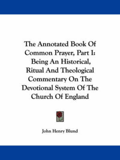 Cover for John Henry Blund · The Annotated Book of Common Prayer, Part I: Being an Historical, Ritual and Theological Commentary on the Devotional System of the Church of England (Pocketbok) (2007)