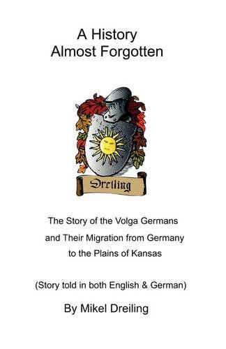 Cover for Mikel Dreiling · A History Almost Forgotten: the Story of the Volga Germans and Their Migration from Germany to the Plains of Kansas (Paperback Book) (2009)