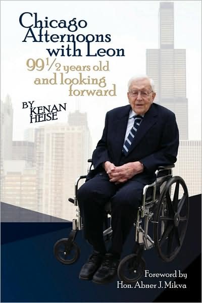 Cover for Kenan Heise · Chicago Afternoons with Leon: 99 1/2 Years Old and Looking Forward (Pocketbok) [1st edition] (2007)