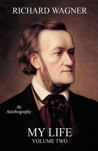 My Life, Vol. 2 - Richard Wagner - Boeken - Wildside Press - 9781434417374 - 1 april 2010