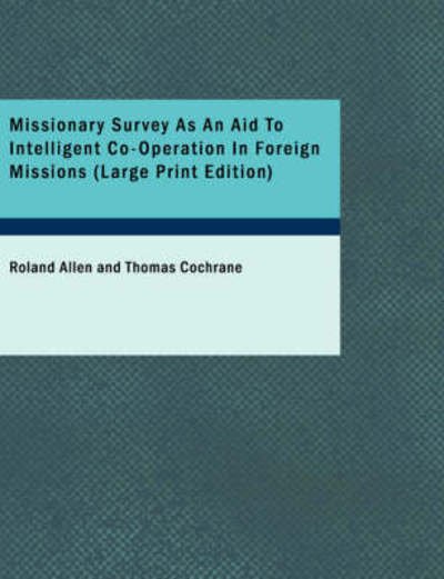 Missionary Survey As an Aid to Intelligent Co-operation in Foreign Missions - Roland Allen - Livres - BiblioLife - 9781437531374 - 14 février 2008