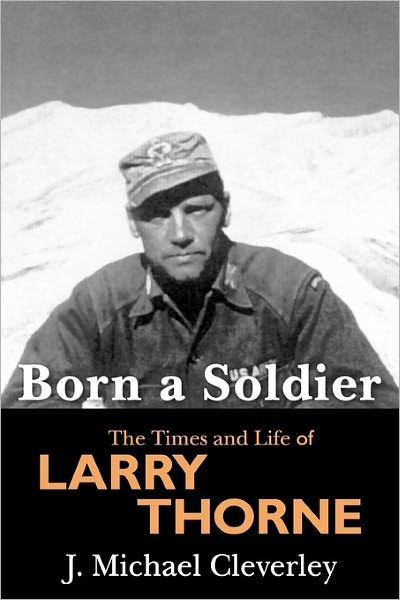 Cover for J Michael Cleverley · Born a Soldier: the Times and Life of Larry a Thorne (Pocketbok) (2008)