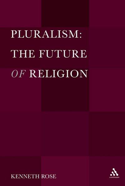 Cover for Rose, Professor Kenneth (Christopher Newport University, USA) · Pluralism: The Future of Religion (Inbunden Bok) (2013)