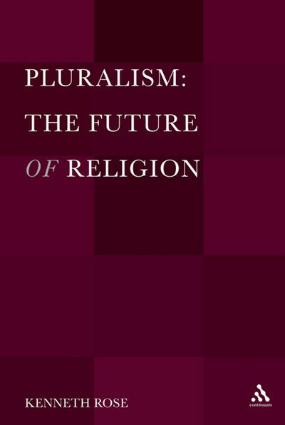 Cover for Rose, Professor Kenneth (Christopher Newport University, USA) · Pluralism: The Future of Religion (Hardcover Book) (2013)