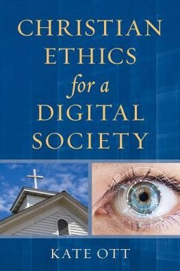 Cover for Ott, Kate, Drew University · Christian Ethics for a Digital Society (Hardcover Book) (2018)