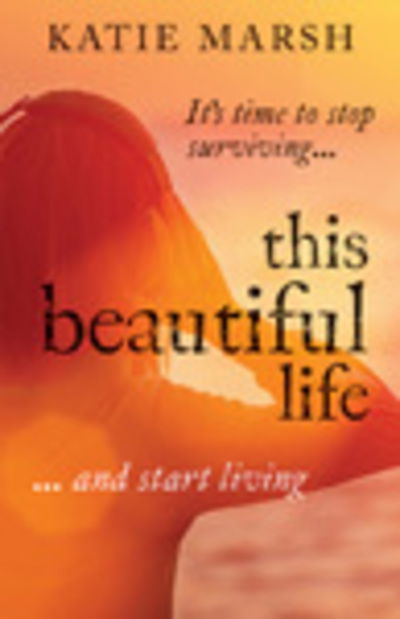 This Beautiful Life - Katie Marsh - Books - F. A. Thorpe (Publishers) - 9781444838374 - October 1, 2018