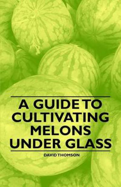 Cover for David Thomson · A Guide to Cultivating Melons Under Glass (Pocketbok) (2011)
