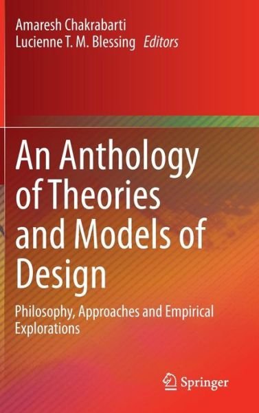 Cover for Amaresh Chakrabarti · An Anthology of Theories and Models of Design: Philosophy, Approaches and Empirical Explorations (Gebundenes Buch) [2014 edition] (2014)