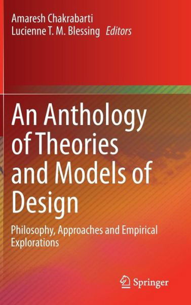 An Anthology of Theories and Models of Design: Philosophy, Approaches and Empirical Explorations - Amaresh Chakrabarti - Bøger - Springer London Ltd - 9781447163374 - 26. februar 2014