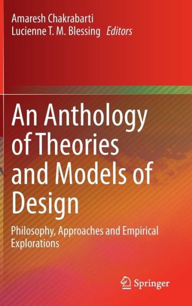 Cover for Amaresh Chakrabarti · An Anthology of Theories and Models of Design: Philosophy, Approaches and Empirical Explorations (Hardcover bog) [2014 edition] (2014)