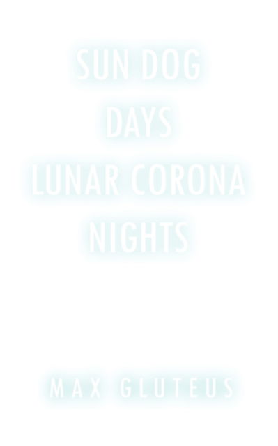 Cover for Max Gluteus · Sun Dog Days. Lunar Corona Nights (Paperback Book) (2010)