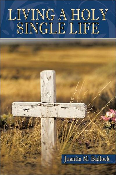 Cover for Juanita M Bullock · Living a Holy Single Life (Paperback Book) (2011)