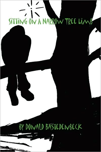 Cover for Donald Bastedenbeck · Sitting on a Narrow Tree Limb (Paperback Bog) (2010)