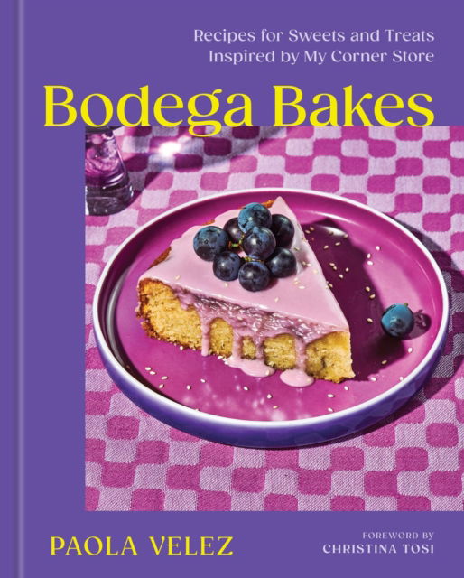 Paola Velez · Bodega Bakes: Recipes for Sweets and Treats Inspired by My Corner Store (Hardcover Book) (2024)