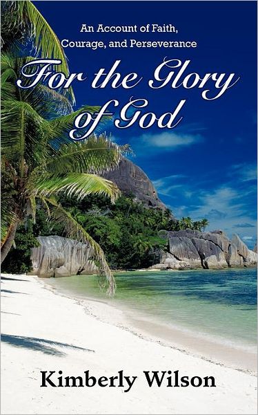 Cover for Kimberly Wilson · For the Glory of God: an Account of Faith, Courage, and Perseverance (Pocketbok) (2011)