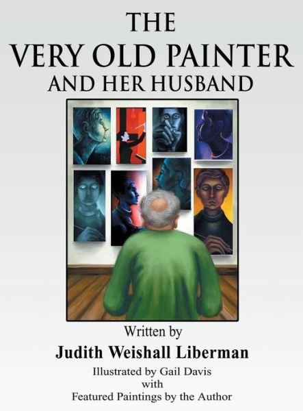 Cover for Judith Weinshall Liberman · The Very Old Painter and Her Husband (Hardcover Book) (2014)